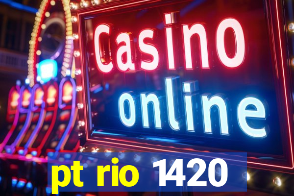 pt rio 1420